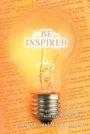Cover: Be Inspired - Christian Faith Publishing, Inc.