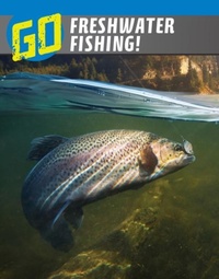 Enlarge image Cover: Go Freshwater Fishing! - Raintree