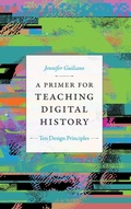 Cover: A Primer for Teaching Digital History - Duke University Press