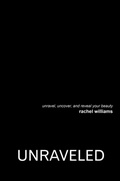 Cover: Unraveled: Unravel, Uncover, and Reveal Your Beauty - Lulu Publishing Services