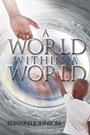 Cover: A World Within A World - Page Publishing, Inc.