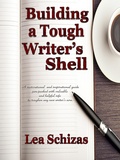 Cover: Building a Tough Writer's Shell - Lea Schizas