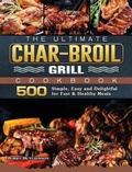 Cover: The Ultimate Char-Broil Grill Cookbook - Bobby Hutchinson