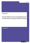 Cover: Psychoedukation durch das Pflegepersonal bei Menschen mit bipolar affektiver Stoerung - GRIN Verlag