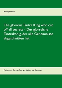 Abbildung von: The glorious Tantra King who cut off all secrets - Der glorreiche Tantrakönig, der alle Geheimnisse abgeschnitten hat - Books on Demand