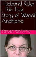 Cover: Husband Killer : The True Story of Wendi Andriano - Trellis Publishing