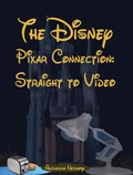 Cover: The Disney Pixar Connection Volume 2: Straight to Video - The Disney Pixar Connection