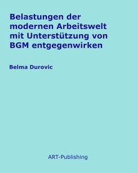 Abbildung von: Belastungen der modernen Arbeitswelt mit Unterstützung von BGM entgegenwirken - ART-Publishing