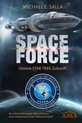 Cover: SPACE FORCE: ALLES &Uuml;BER DIE NEU GEGR&Uuml;NDETE AMERIKANISCHE WELTRAUMFLOTTE: Der k&uuml;hne Aufstieg der neuen US-Allianz zu einer interplanetarischen Weltraummacht - AMRA Verlag