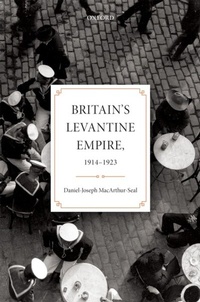 Abbildung von: Britain's Levantine Empire, 1914-1923 - OUP eBook