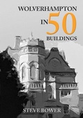 Cover: Wolverhampton in 50 Buildings - Amberley Publishing