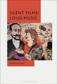 Abbildung von: Silent Films/Loud Music - Bloomsbury Academic USA
