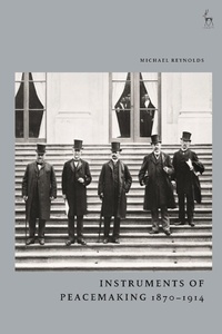 Abbildung von: Instruments of Peacemaking 1870-1914 - Hart Publishing