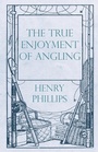 Cover: The True Enjoyment of Angling - Read Books Ltd.