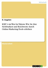 Abbildung von: KMU's im War for Talents. Wie Sie ihre Sichtbarkeit und Reichweite durch Online-Marketing-Tools erhöhen - GRIN Verlag