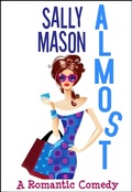 Cover: Almost: a Romantic Comedy (Crazy Love, #2) - Crazy Love