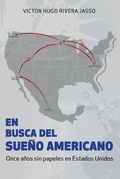 Cover: EN BUSCA DEL SUENO AMERICANO (Once anos sin papeles en Estados Unidos) - Victor Hugo Rivera Jasso