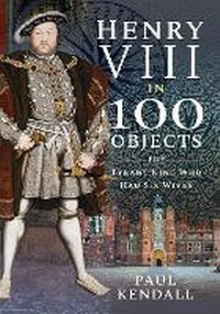Enlarge image Cover: Henry VIII in 100 Objects - Frontline Books
