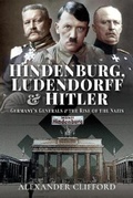 Cover: Hindenburg, Ludendorff and Hitler - Pen & Sword Military