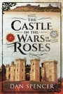Cover: The Castle in the Wars of the Roses - Pen & Sword Military