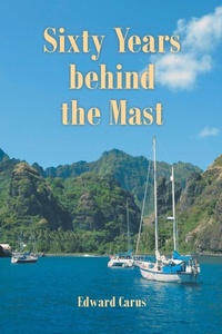 Abbildung von: Sixty Years behind the Mast - Newman Springs Publishing, Inc.