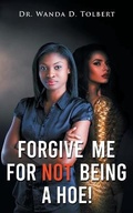 Cover: Forgive Me For Not Being A Hoe! - Stratton Press