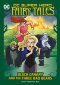 Cover: Black Canary and the Three Bad Bears - Stone Arch Books