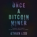 Cover: Once a Bitcoin Miner - Dreamscape Media