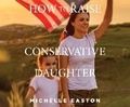 Cover: How to Raise a Conservative Daughter - Dreamscape Media