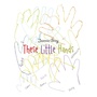 Cover: These Little Hands - AUTHORHOUSE