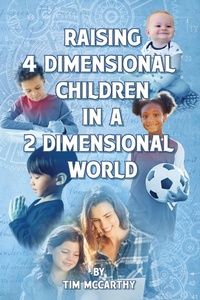 Enlarge image Cover: Raising 4 Dimensional Children in a 2 Dimensional World - 4D-2D.com, LLC