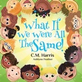 Cover: What If We Were All The Same! - Purple Diamond Press
