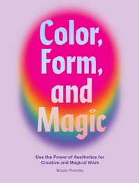 Abbildung von: Color, Form, and Magic - Chronicle Books LLC