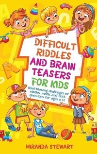 Enlarge image Cover: Difficult Riddles and Brain Teasers for Kids - Miranda Stewart