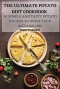 Cover: The Ultimate Potato Diet Cookbook 50 Simple and Tasty Potato Recipes to Reset Your Metabolism - TERRY PARSONS