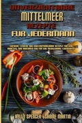 Cover: Unverzichtbare Mittelmeer-Rezepte Fuer Jedermann - Kelly Spencer - Sabine Martin