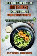 Cover: Das Komplette Mittelmeer-Kochbuch Fuer Einsteiger - Kelly Spencer - Sabine Martin
