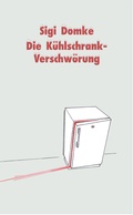 Cover: Die K&uuml;hlschrank-Verschw&ouml;rung - Henselowsky u. Boschmann