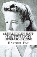 Cover: Serial Killin' Slut : The True Story of Sharon Kinne - Trellis Publishing