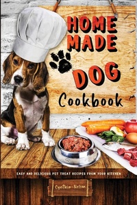 Abbildung von: Homemade Dog Cookbook Easy and Delicious Pet Treat Recipes From Your Kitchen - Lulu.com