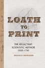 Cover: Loath to Print - Johns Hopkins University Press