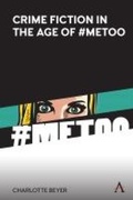 Cover: Crime Fiction in the Age of #MeToo - Anthem Press