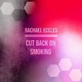 Abbildung von: Cut Back on Smoking, Hypnotherapy to Help You Smoke Less, Self Hypnosis CD - Advanced Hypnosis