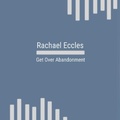 Cover: Get Over Abandonment Manage and Overcome Abandonment Issues Hypnosis Hypnotherapy CD - Advanced Hypnosis