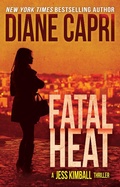Cover: Fatal Heat: A Jess Kimball Thriller (The Jess Kimball Thrillers Series, #10) - The Jess Kimball Thrillers Series
