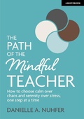 Abbildung von: The Path of The Mindful Teacher: How to choose calm over chaos and serenity over stress, one step at a time - John Catt Educational Ltd