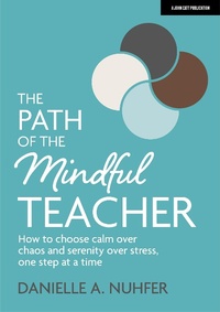 Abbildung von: The Path of The Mindful Teacher: How to choose calm over chaos and serenity over stress, one step at a time - John Catt Educational Ltd