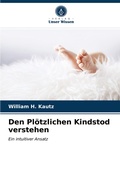 Cover: Den Pl&ouml;tzlichen Kindstod verstehen - Verlag Unser Wissen