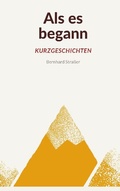 Cover: Als es begann - Kurzgeschichten - BoD - Books on Demand