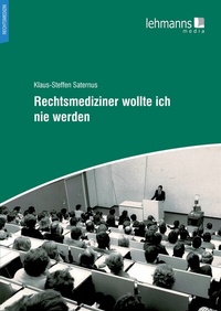 Abbildung von: Rechtsmediziner wollte ich nie werden - Lehmanns Media